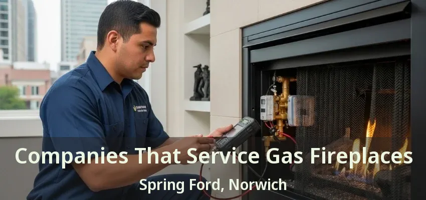 Companies That Service Gas Fireplaces Spring Ford, Norwich - ON Companies That Service Gas Fireplaces Spring Ford, Norwich - ON