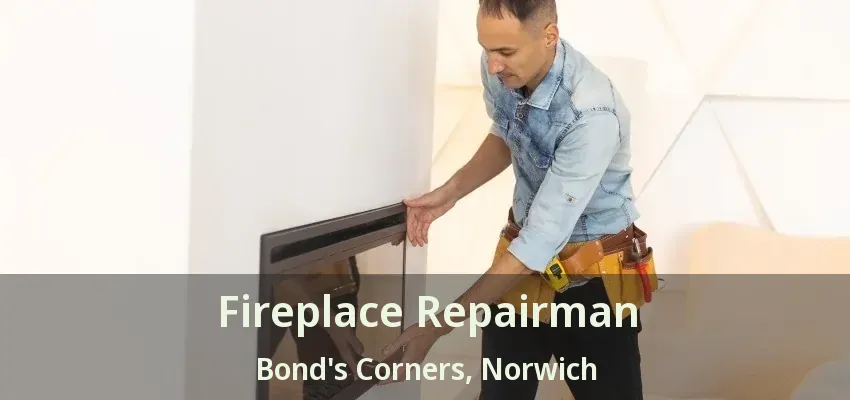 Fireplace Repairman Bond's Corners, Norwich - ON Fireplace Repairman Bond's Corners, Norwich - ON