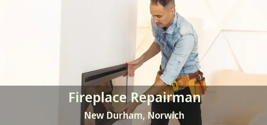 Fireplace Repairman New Durham, Norwich - ON Fireplace Repairman New Durham, Norwich - ON