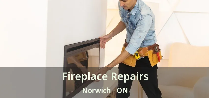 Fireplace Repairs Norwich - ON Fireplace Repairs Norwich - ON