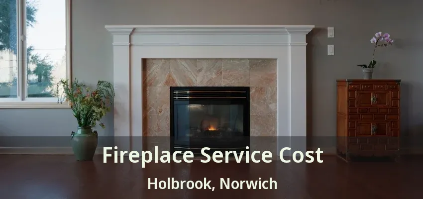 Fireplace Service Cost Holbrook, Norwich - ON Fireplace Service Cost Holbrook, Norwich - ON