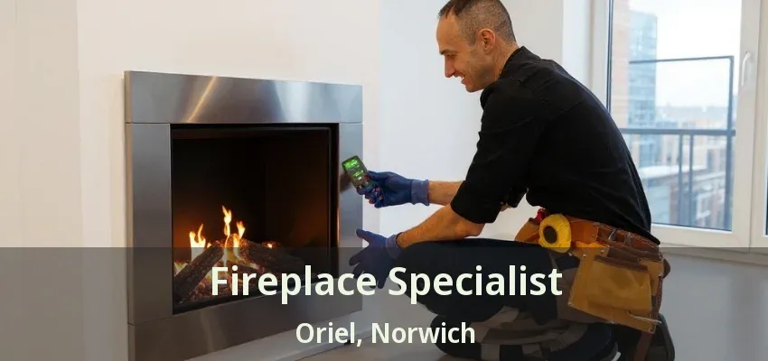 Fireplace Specialist Oriel, Norwich - ON Fireplace Specialist Oriel, Norwich - ON