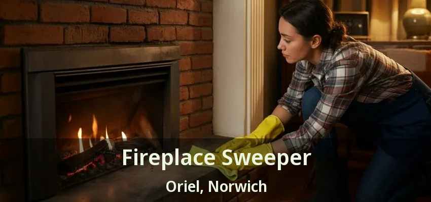 Fireplace Sweeper Oriel, Norwich - ON