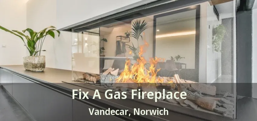 Fix A Gas Fireplace Vandecar, Norwich - ON Fix A Gas Fireplace Vandecar, Norwich - ON