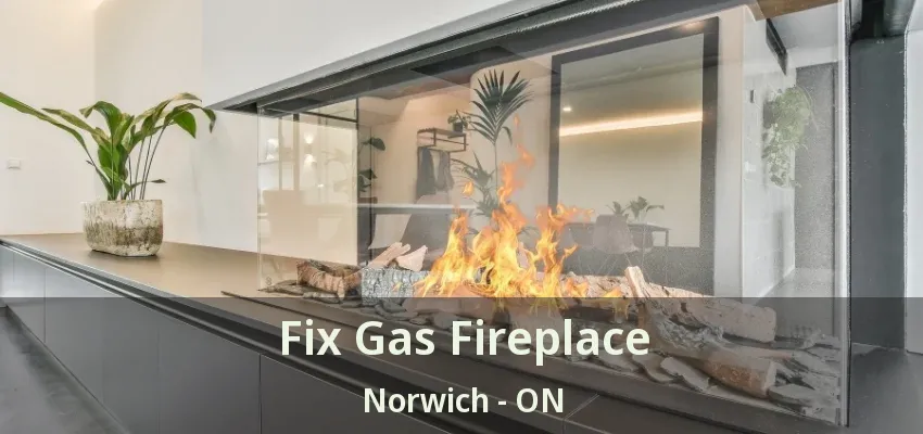 Fix Gas Fireplace Norwich - ON Fix Gas Fireplace Norwich - ON