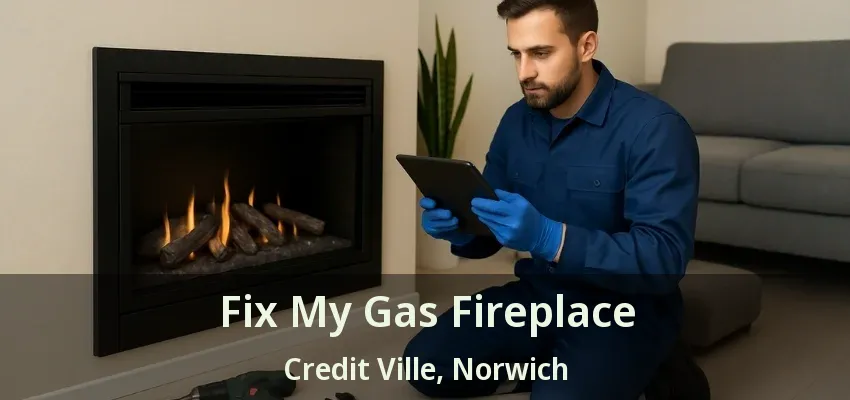 Fix My Gas Fireplace Credit Ville, Norwich - ON Fix My Gas Fireplace Credit Ville, Norwich - ON