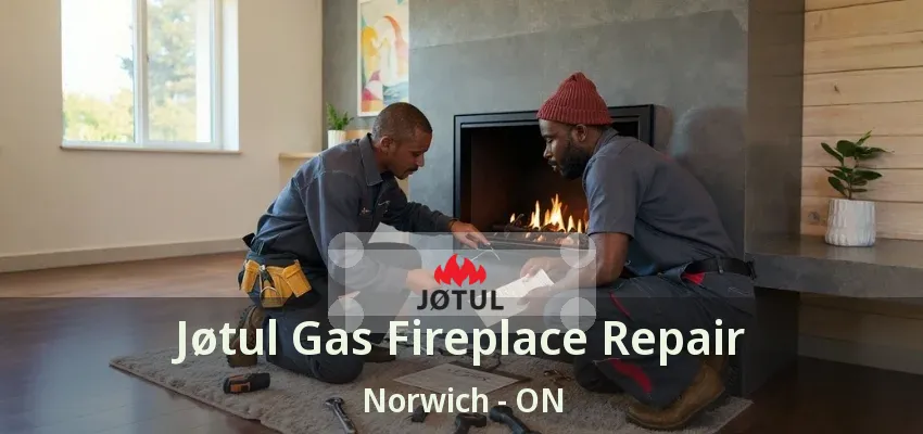 Jøtul Gas Fireplace Repair Norwich - ON Jøtul Gas Fireplace Repair Norwich - ON