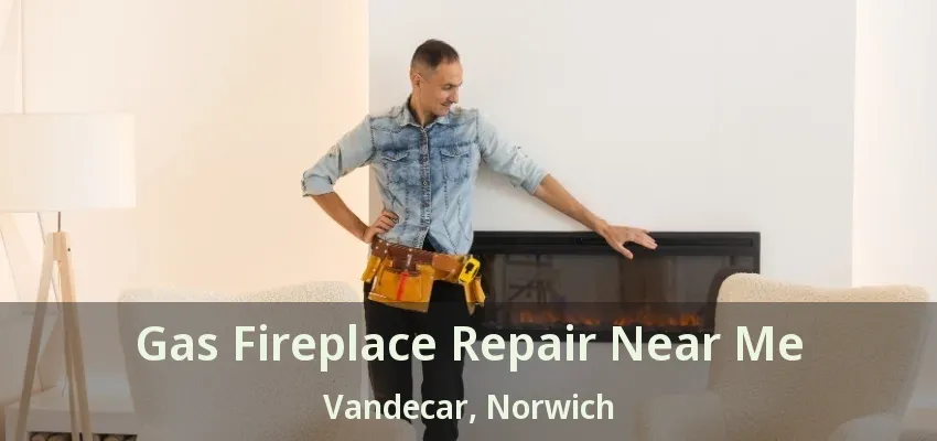 Gas Fireplace Repair Near Me Vandecar, Norwich - ON Gas Fireplace Repair Near Me Vandecar, Norwich - ON