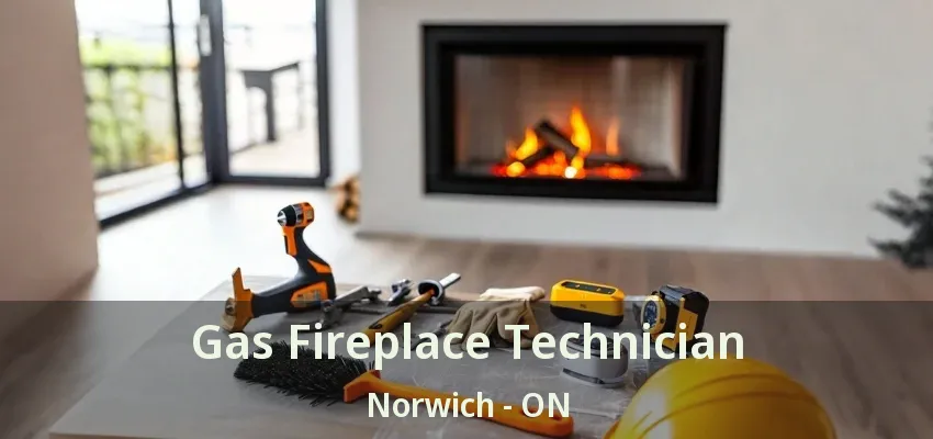 Gas Fireplace Technician Norwich - ON Gas Fireplace Technician Norwich - ON