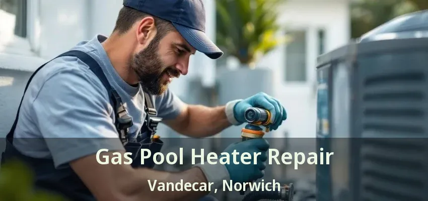 Gas Pool Heater Repair Vandecar, Norwich - ON Gas Pool Heater Repair Vandecar, Norwich - ON