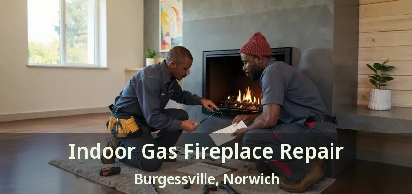 Indoor Gas Fireplace Repair Burgessville, Norwich - ON Indoor Gas Fireplace Repair Burgessville, Norwich - ON