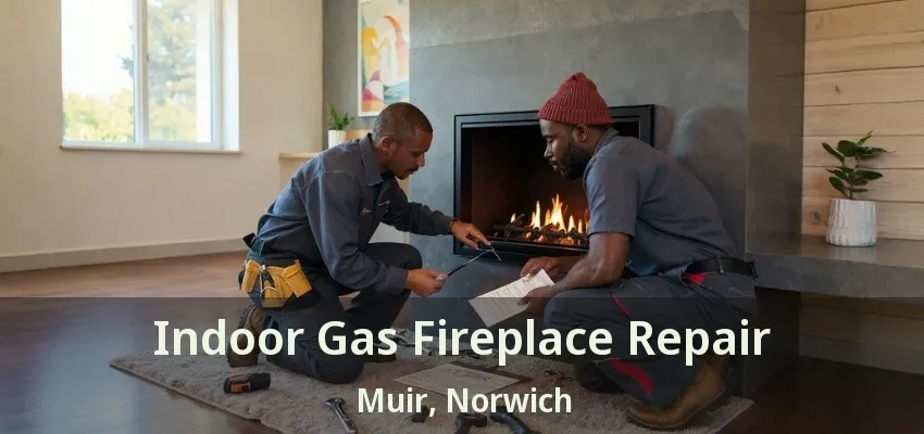 Indoor Gas Fireplace Repair Muir, Norwich - ON Indoor Gas Fireplace Repair Muir, Norwich - ON