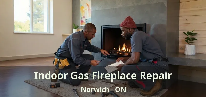Indoor Gas Fireplace Repair Norwich - ON Indoor Gas Fireplace Repair Norwich - ON