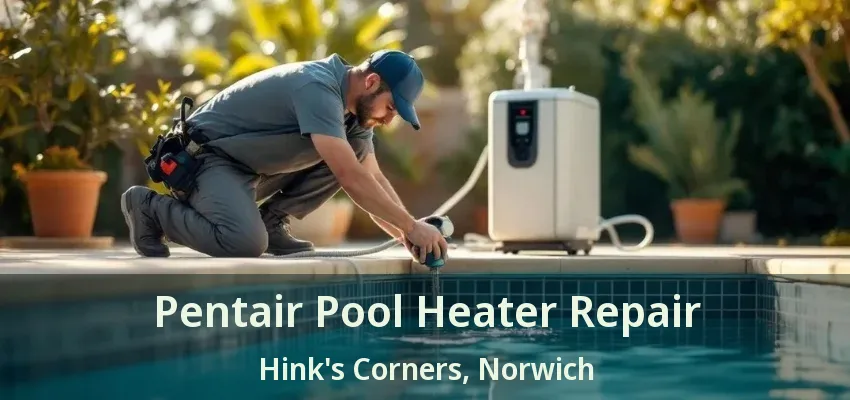 Pentair Pool Heater Repair Hink's Corners, Norwich - ON Pentair Pool Heater Repair Hink's Corners, Norwich - ON