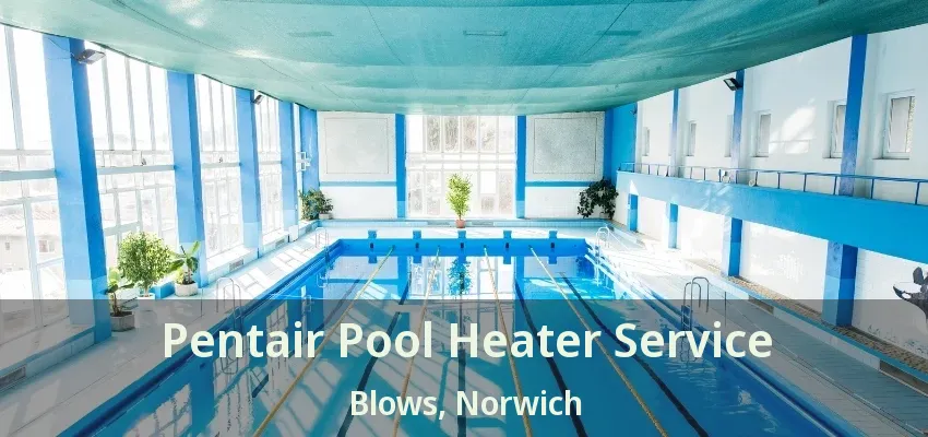 Pentair Pool Heater Service Blows, Norwich - ON Pentair Pool Heater Service Blows, Norwich - ON