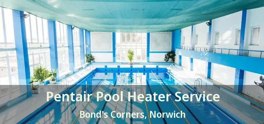 Pentair Pool Heater Service Bond's Corners, Norwich - ON Pentair Pool Heater Service Bond's Corners, Norwich - ON