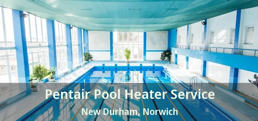 Pentair Pool Heater Service New Durham, Norwich - ON Pentair Pool Heater Service New Durham, Norwich - ON