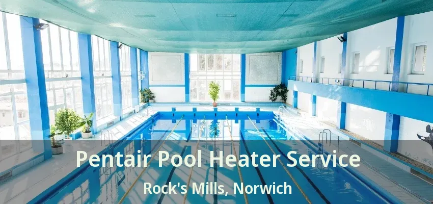 Pentair Pool Heater Service Rock's Mills, Norwich - ON Pentair Pool Heater Service Rock's Mills, Norwich - ON