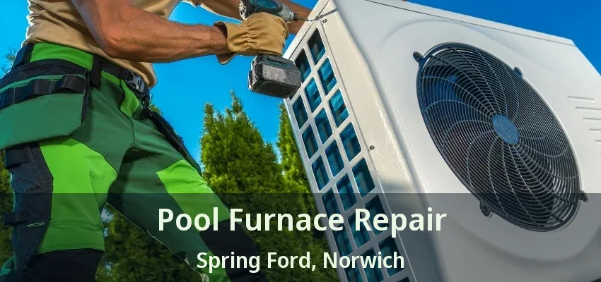 Pool Furnace Repair Spring Ford, Norwich - ON Pool Furnace Repair Spring Ford, Norwich - ON