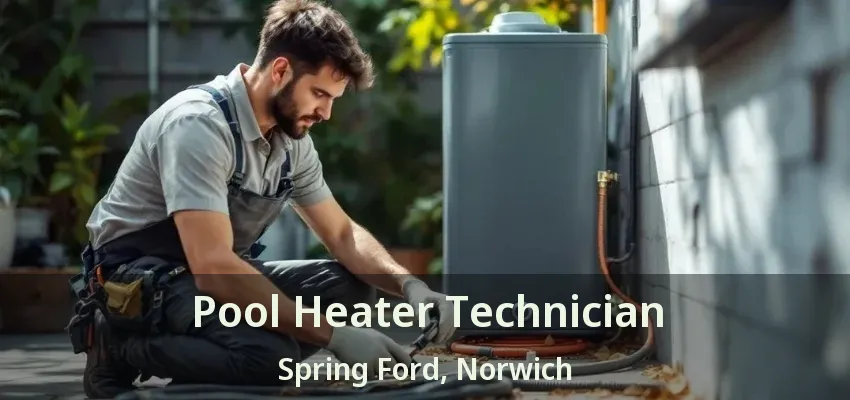Pool Heater Technician Spring Ford, Norwich - ON Pool Heater Technician Spring Ford, Norwich - ON