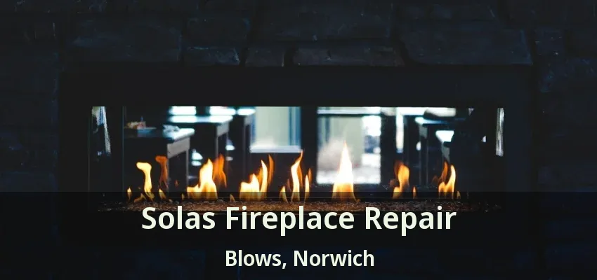 Solas Fireplace Repair Blows, Norwich - ON Solas Fireplace Repair Blows, Norwich - ON