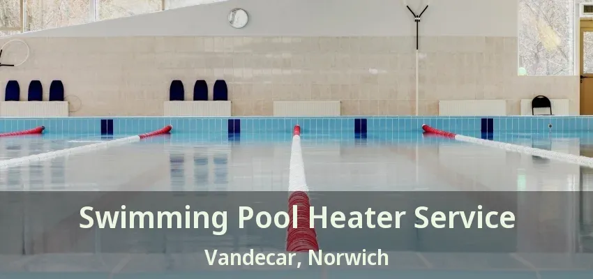 Swimming Pool Heater Service Vandecar, Norwich - ON Swimming Pool Heater Service Vandecar, Norwich - ON