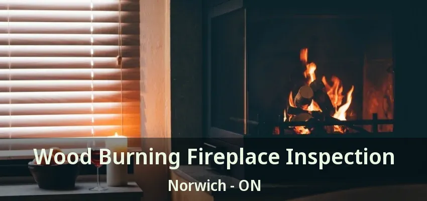 Wood Burning Fireplace Inspection Norwich - ON Wood Burning Fireplace Inspection Norwich - ON