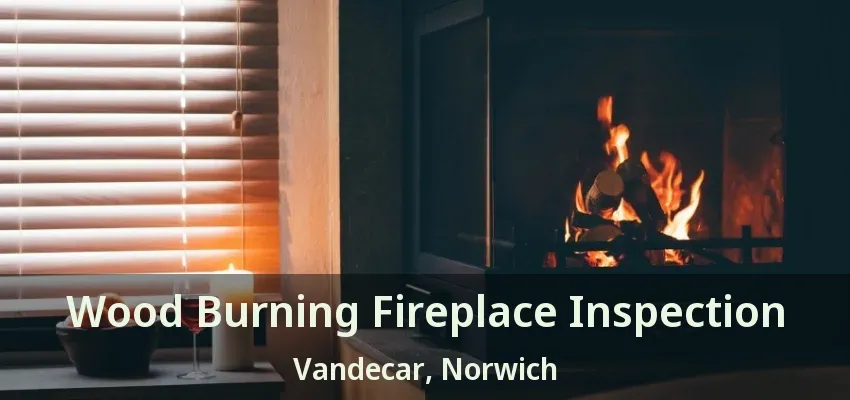 Wood Burning Fireplace Inspection Vandecar, Norwich - ON Wood Burning Fireplace Inspection Vandecar, Norwich - ON