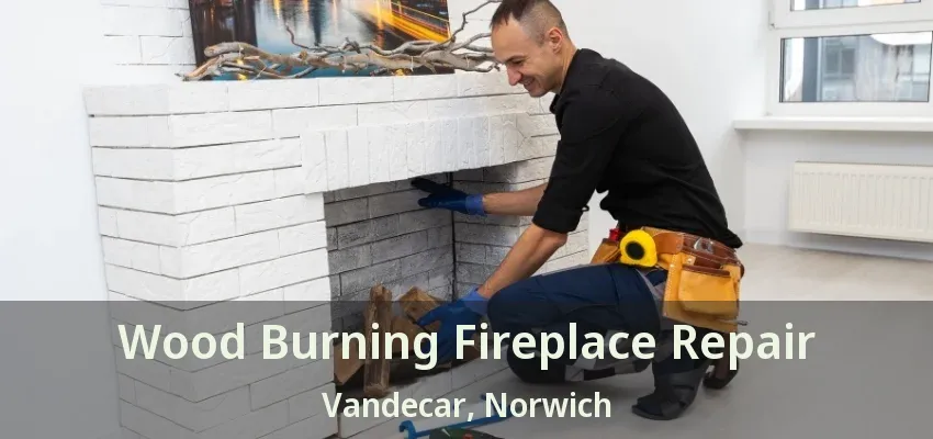 Wood Burning Fireplace Repair Vandecar, Norwich - ON Wood Burning Fireplace Repair Vandecar, Norwich - ON